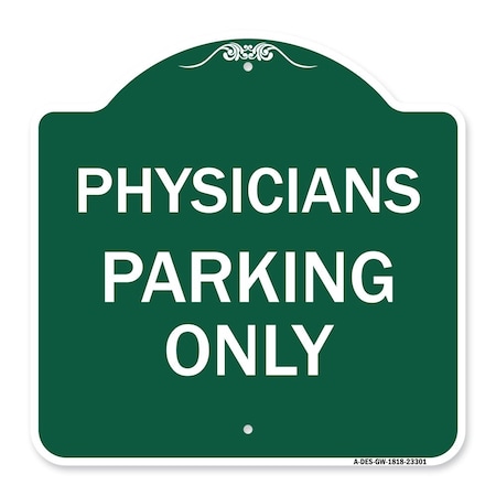 Signmission Designer Series Sign Physician Parking Only, Green & White Aluminum Sign, 18" x 18", GW-1818-23301 A-DES-GW-1818-23301